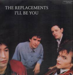 The Replacements : I'll Be You